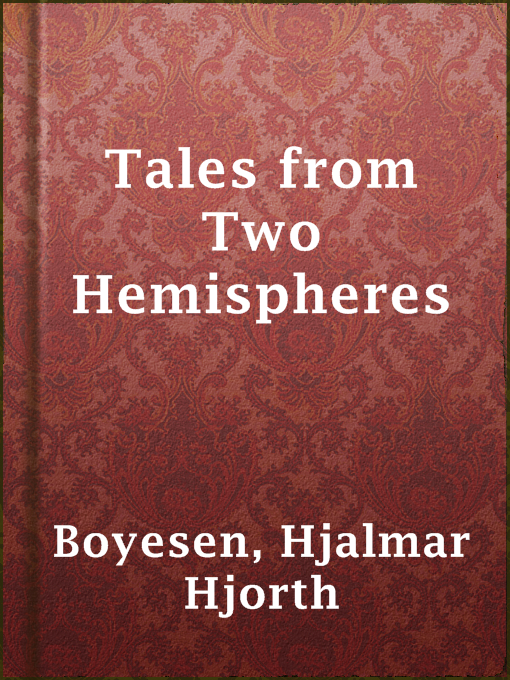 Upplýsingar um Tales from Two Hemispheres eftir Hjalmar Hjorth Boyesen - Til útláns